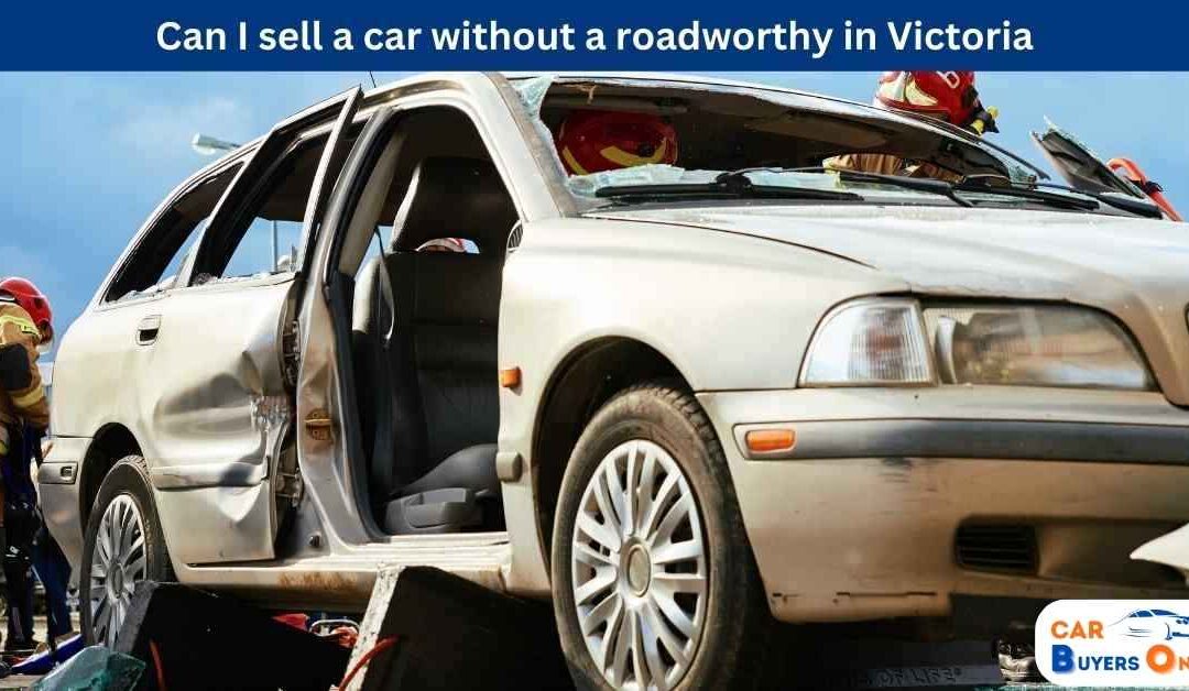 Can I sell a car without a roadworthy in Victoria