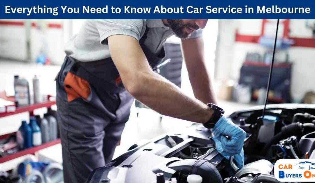 Everything You Need to Know About Car Service in Melbourne