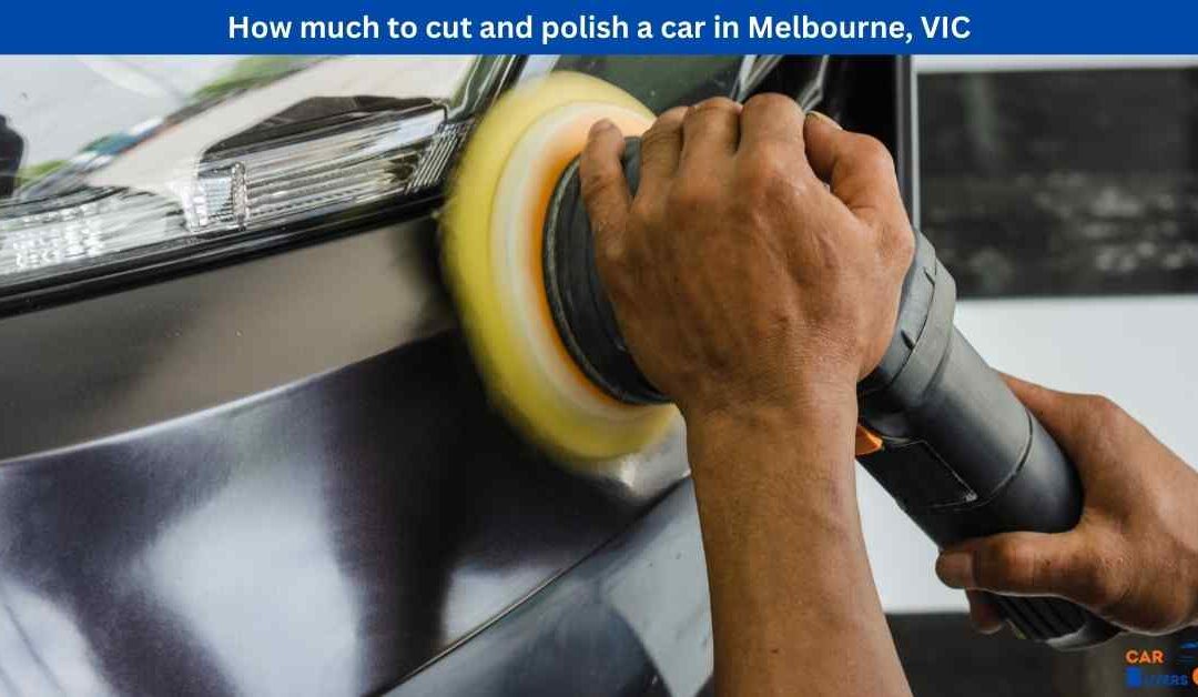 How much to cut and polish a car in Melbourne, VIC