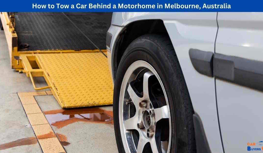 How to Tow a Car Behind a Motorhome in Melbourne, Australia