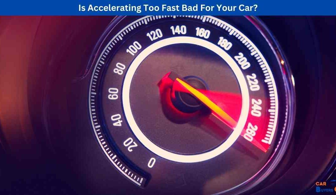 Is Accelerating Too Fast Bad For Your Car