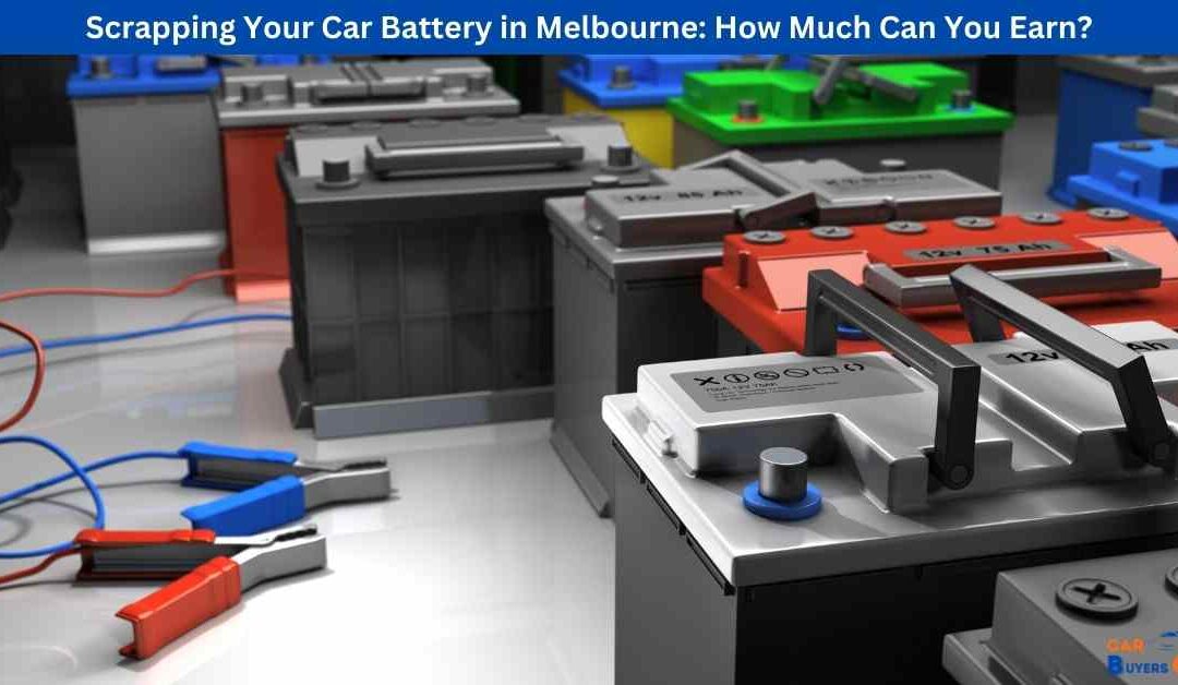 Scrapping Your Car Battery in Melbourne: How Much Can You Earn?