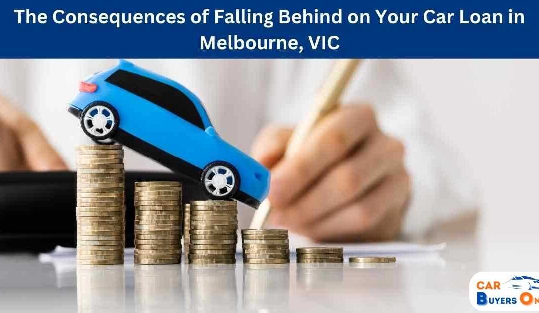 The Consequences of Falling Behind on Your Car Loan in Melbourne, VIC