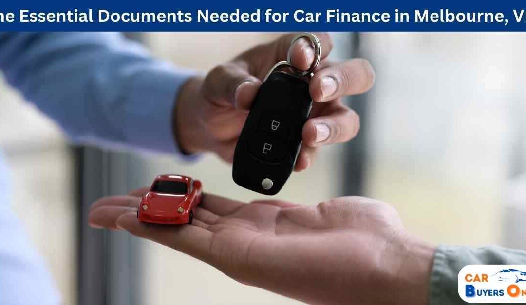 The Essential Documents Needed for Car Finance in Melbourne, VIC