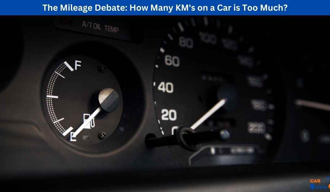 The Mileage Debate: How Many KM’s on a Car is Too Much?