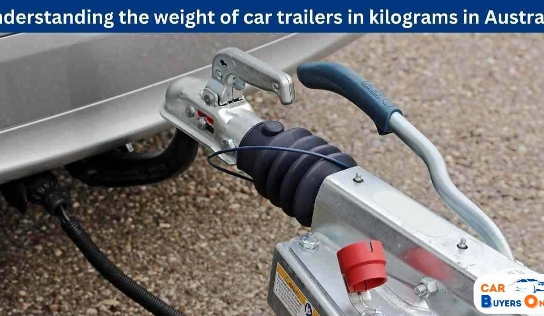 Understanding the weight of car trailers in kilograms in Australia