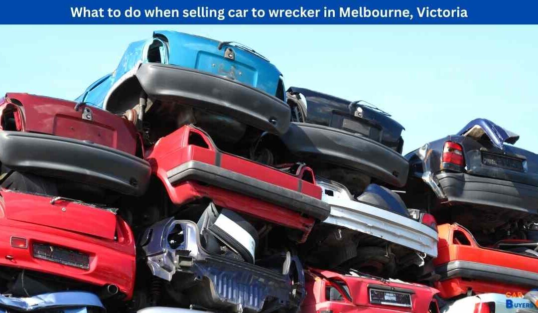 What to do when selling car to wrecker in Melbourne, Victoria