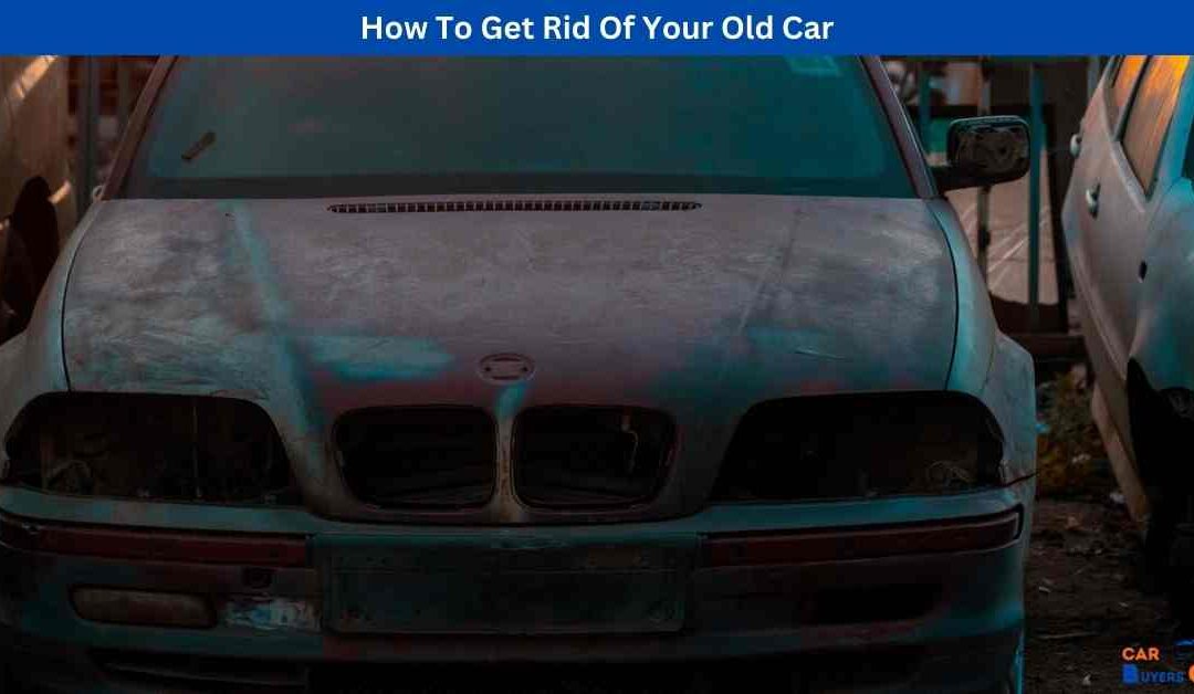How To Get Rid Of Your Old Car