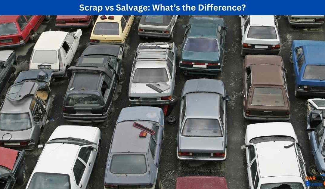 Scrap vs Salvage: What’s the Difference?