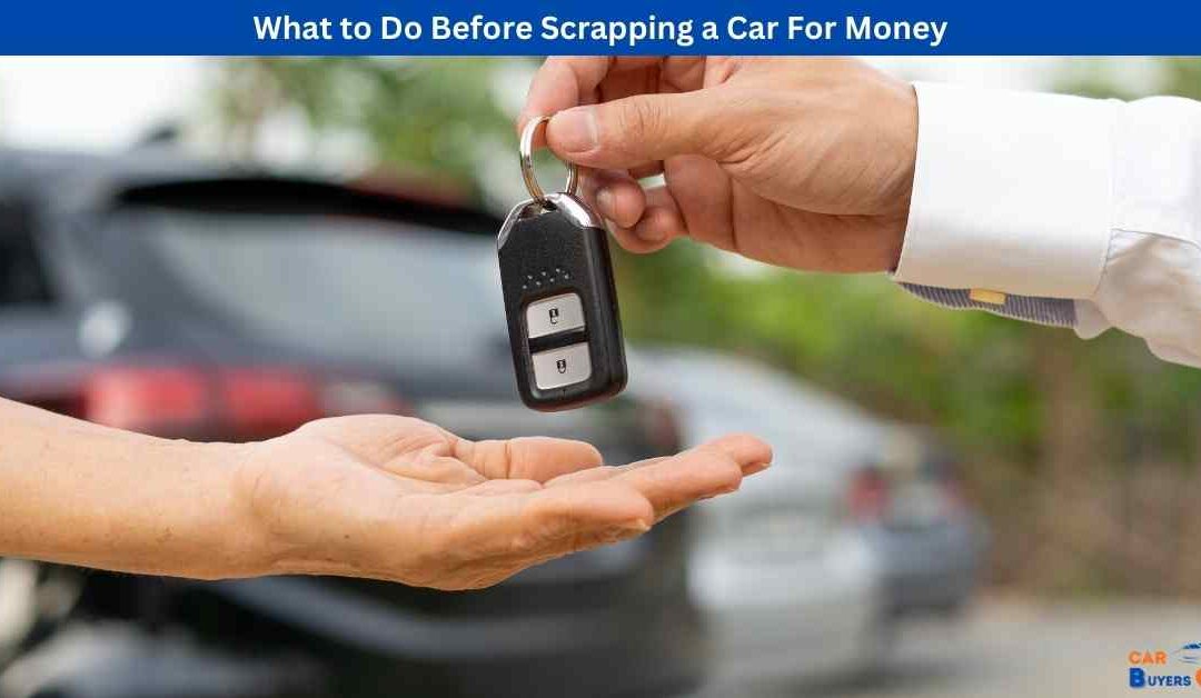 What to Do Before Scrapping a Car For Money