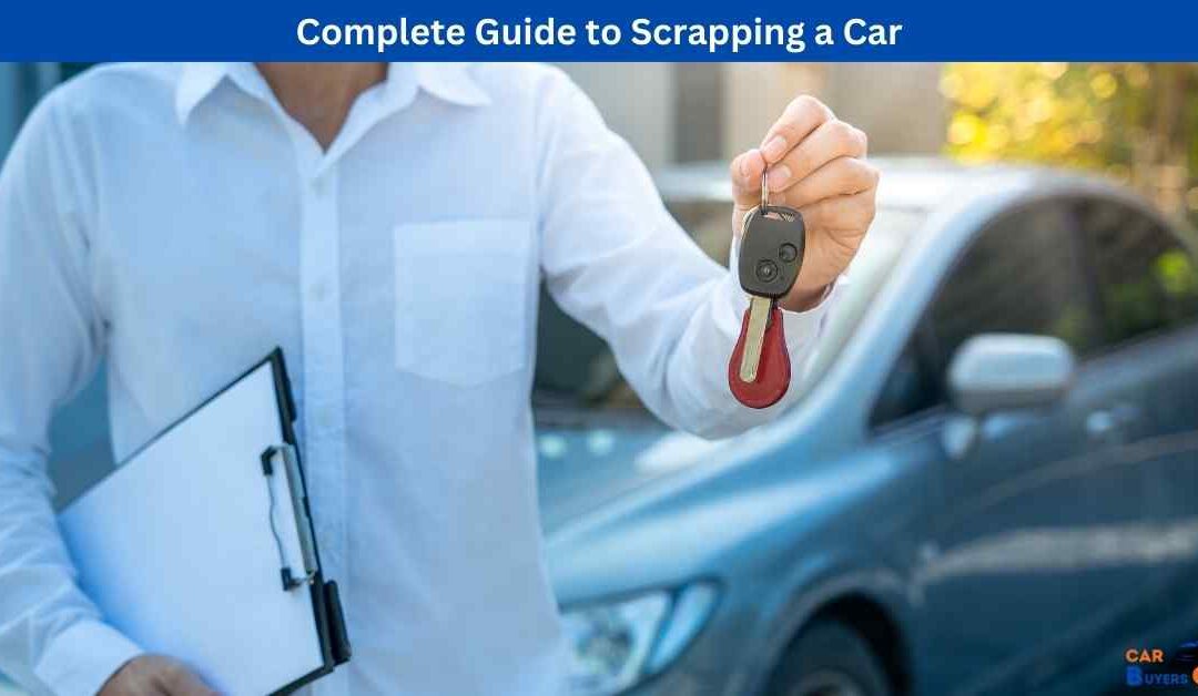Complete Guide to Scrapping a Car