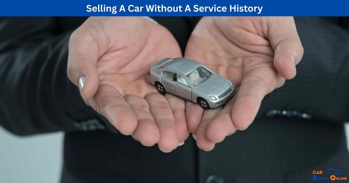 Selling A Car Without A Service History - Car Buyers Online - Top Cash