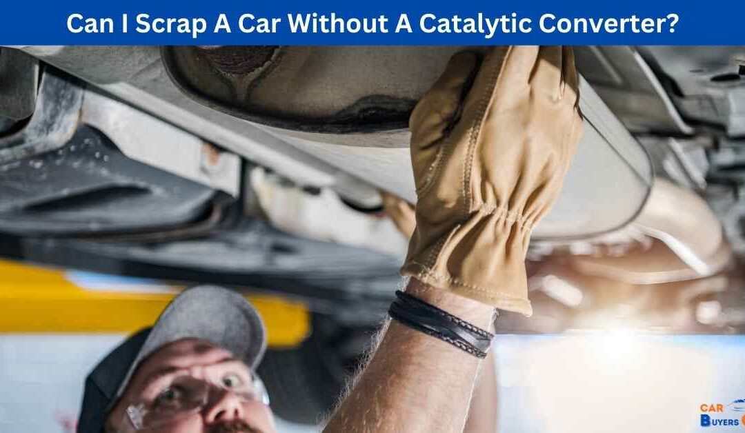 Can I Scrap A Car Without A Catalytic Converter?