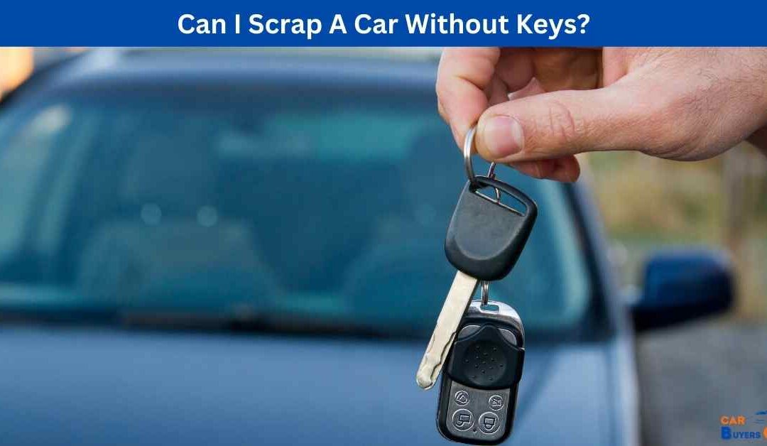Can I Scrap A Car Without Keys?