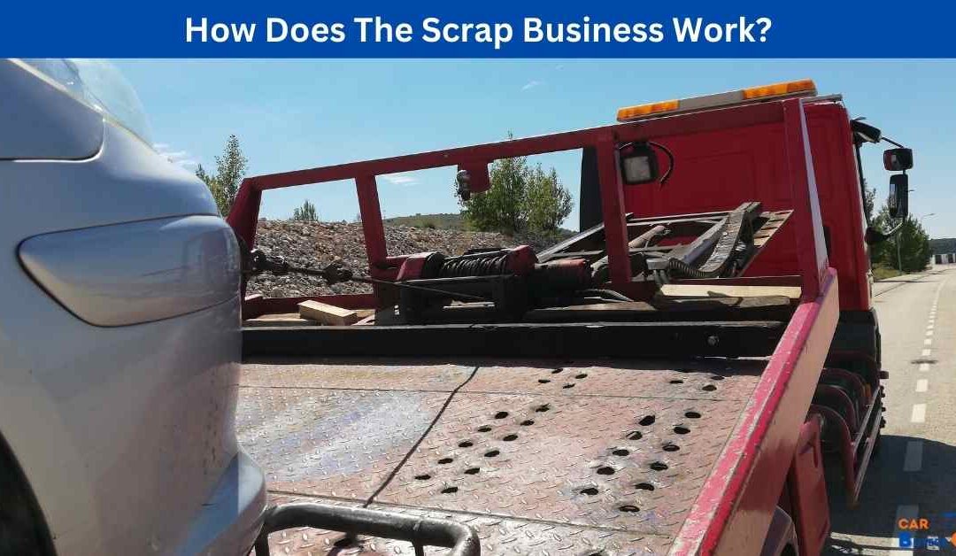 How Does The Scrap Business Work?
